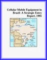 Cellular Mobile Equipment in Brazil A Strategic Entry Report 1995