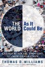 The World as It Could Be Catholic Social Thought for a New Generation