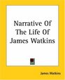 Narrative Of The Life Of James Watkins