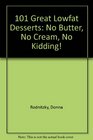 101 Great Lowfat Desserts : No Butter, No Cream, No Kidding!