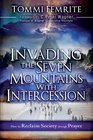 Invading the Seven Mountains With Intercession How to Reclaim Society Through Prayer