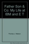 Father Son  Co My Life at IBM and E T