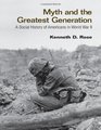 Myth and the Greatest Generation A Social History of Americans in World War II