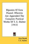 Ripostes Of Ezra Pound Whereto Are Appended The Complete Poetical Works Of T E Hulme