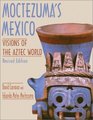 Moctezuma's Mexico Visions of the Aztec World