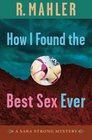 How I Found the Best Sex Ever A Sara Strong Mystery