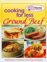 Cooking for Less Ground Beef