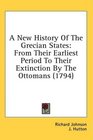 A New History Of The Grecian States From Their Earliest Period To Their Extinction By The Ottomans