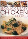 150 Quick  Easy Chicken Recipes Delicious EveryDay Dishes for Chicken Duck and Turkey with Every Recipe Photographed in Colour