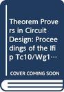 Theorem Provers in Circuit Design Proceedings of the Ifip Tc10/Wg102 International Conference on Theorem Provers in Circuit Design  Theory Pract