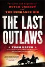 The Last Outlaws The Lives and Legends of Butch Cassidy and the Sundance Kid