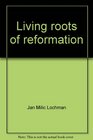 Living roots of reformation