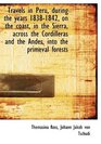 Travels in Peru during the years 18381842 on the coast in the Sierra across the Cordilleras and