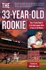 The 33YearOld Rookie How I Finally Made it to the Big Leagues After Eleven Years in the Minors