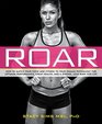 Roar How to Match Your Food and Fitness to Your Unique Female Physiology for Optimum Performance Great Health and a Strong Lean Body for Life