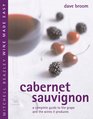 Cabernet Sauvignon A Complete Guide to the Grape and the Wines it Produces
