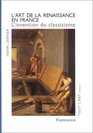 L'art de la Renaissance en France L'invention du classicisme