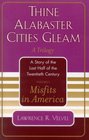 Misfits in America Thine Alabaster Cities Gleam A Story of the Last Half of the Twentieth Century