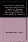 Nationalistic Ideologies Their Policy Implications and the Struggle for Democracy in African Politics