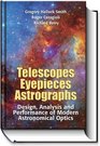 Telescopes Eyepieces and Astrographs Design Analysis and Performance of Modern Astronomical Optics