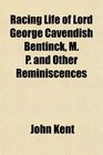 Racing Life of Lord George Cavendish Bentinck M P and Other Reminiscences