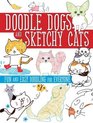 Doodle Dogs and Sketchy Cats Fun and Easy Doodling for Everyone