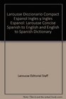 Larousse Diccionario Compact Espanol Ingles y Ingles Espanol Larousse Concise Spanish to English and English to Spanish Dictionary