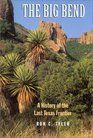 The Big Bend A History of the Last Texas Frontier