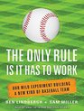 The Only Rule Is It Has to Work Our Wild Experiment Building a New Kind of Baseball Team