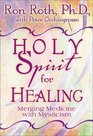 Holy Spirit For Healing Merging Ancient Wisdom with Modern Medicine
