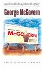 George Mcgovern: A Political Life, A Political Legacy