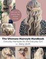 The Ultimate Hairstyle Handbook Everyday Hairstyles for the Everyday Girl