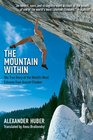 The Mountain Within The True Story of the World's Most Extreme FreeAscent Climber