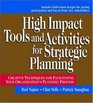 High Impact Tools and Activities for Strategic Planning Creative Techniques for Facilitating Your Organization's Planning Process