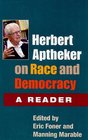 Herbert Aptheker on Race and Democracy A Reader