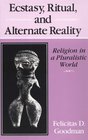 Ecstasy Ritual and Alternate Reality Religion in a Pluralistic World
