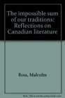 The impossible sum of our traditions Reflections on Canadian literature