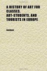 A History of Art for Classes ArtStudents and Tourists in Europe