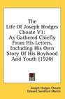 The Life Of Joseph Hodges Choate V1 As Gathered Chiefly From His Letters Including His Own Story Of His Boyhood And Youth