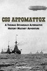 CSS Appomattox: A Thomas Devareaux Alternative History Military Adventure (The Thomas Sumter Devareaux Series) (Volume 1)