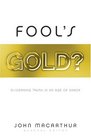 Fool's Gold Discerning Truth In An Age Of Error