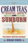 Cream Teas Traffic Jams and Sunburn The Great British Holiday Brian Viner