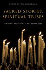 Sacred Stories Spiritual Tribes Finding Religion in Everyday Life