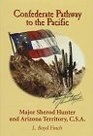Confederate Pathway to the Pacific: Major Sherod Hunter and Arizona Territory, C.S.A