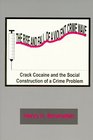 The Rise And Fall of a Violent Crime Wave Crack Cocaine And the Construction of a Social Crime Problem
