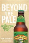 Beyond the Pale The Sierra Nevada Brewery Story