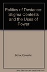 The Politics of Deviance Stigma Contests and the Uses of Power