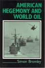 American Hegemony and World Oil The Industry the State System and the World Economy