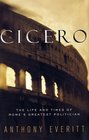 Cicero : The Life and Times of Rome's Greatest Politician