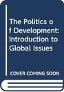 The Politics of Development Introduction to Global Issues